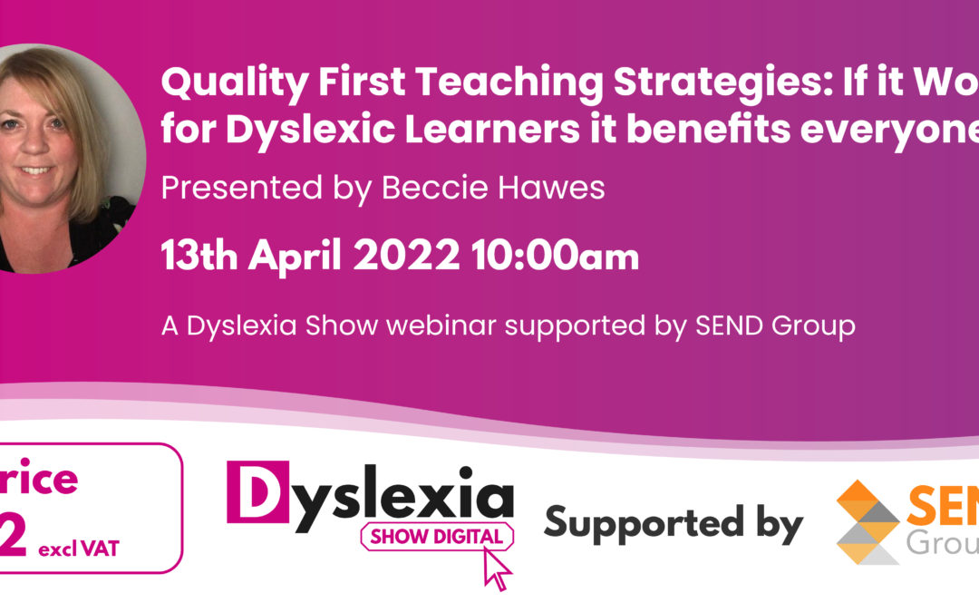 Quality First Teaching Strategies: If it Works for Dyslexic Learners it benefits everyone!