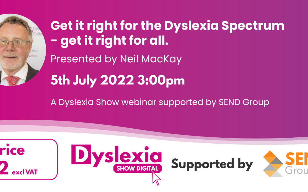 Get it right for the Dyslexia Spectrum – get it right for all